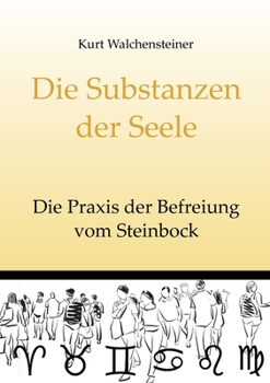 Paperback Die Substanzen der Seele: Die Praxis der Befreiung vom Steinbock [German] Book