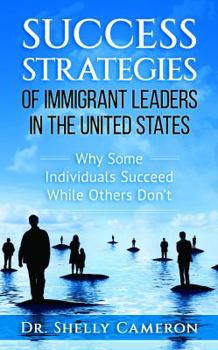 Paperback Success Strategies of Immigrant Leaders in the United States: Why Some Individuals Succeed While Others Don't Book