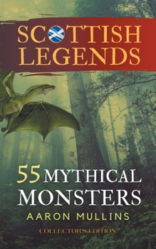 Paperback Scottish Legends: 55 Mythical Monsters (Collector's Edition) Book