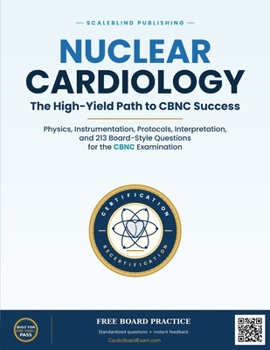 Nuclear Cardiology: The High-Yield Path to CBNC Success