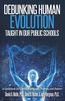 Paperback Debunking Human Evolution Taught in Our Public Schools: A Guidebook for Christian Students, Parents, and Pastors Book