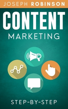 Paperback Content Marketing Step-By-Step: Learn How To Create Content That Sells, Outsource It And Grow Your Business Book