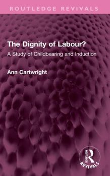 Paperback The Dignity of Labour?: A Study of Childbearing and Induction Book