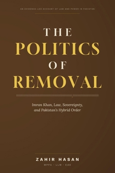 The Politics of Removal: Imran Khan, Law, Sovereignty, and Pakistan’s Hybrid Order