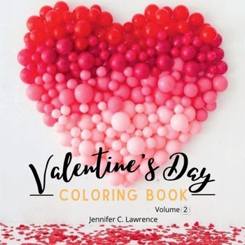 Valentine's Day Coloring Book Volume 2: 30 Premium, Cute and Fun Love Desings with Hearts, Rose, Cupidons, Gifts, Cute Animals for Boys, Girls and ... All Lovers and Romantics Love Colouring Book