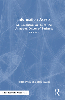 Hardcover Information Assets: An Executive Guide to the Untapped Driver of Business Success Book
