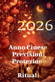 2026 Anno Cinese Previsioni Protezione e Rituali (Italian Edition)