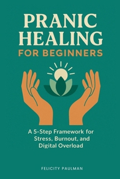 Pranic Healing for Beginners: A 5-Step Framework for Stress, Burnout, and Digital Overload