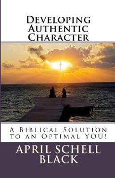 Paperback Developing Authentic Character: A Biblical Solution to an Optimal YOU! Book