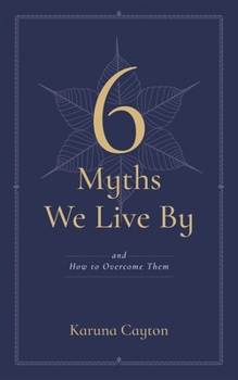 Paperback 6 Myths We Live by: And How to Overcome Them Book