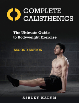 Paperback Complete Calisthenics, Second Edition: The Ultimate Guide to Bodyweight Exercise Book