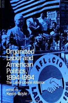 Organized Labor and American Politics, 1894-1994: The Labor-Liberal Alliance (Suny Series in American Labor History)