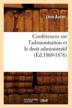 Paperback Conférences Sur l'Administration Et Le Droit Administratif (Éd.1869-1876) [French] Book