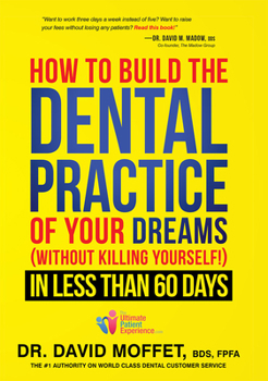 Hardcover How to Build the Dental Practice of Your Dreams: (Without Killing Yourself!) in Less Than 60 Days Book