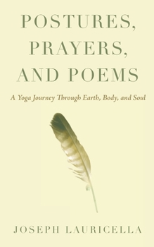 Paperback Postures, Prayers, and Poems: A Yoga Journey Through Earth, Body, and Soul Book