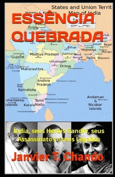ESSÊNCIA QUEBRADA: Índia, seus Heróis Gandhi, seus Assassinatos e seus Legados (Portuguese Edition)