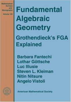 Hardcover Fundamental Algebraic Geometry: Grothendieck's Fga Explained (Mathematical Surveys and Monographs) Book