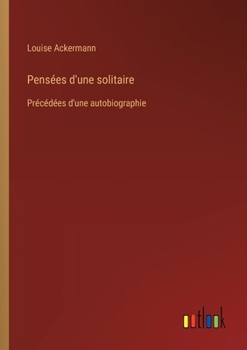 Paperback Pensées d'une solitaire: Précédées d'une autobiographie [French] Book