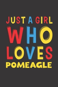 Paperback Just A Girl Who Loves Pomeagle: A Nice Gift Idea For Pomeagle Lovers Girl or Women Lined Journal Notebook Book