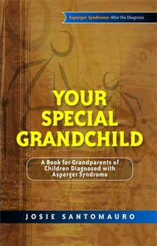 Paperback Your Special Grandchild: A Book for Grandparents of Children Diagnosed with Asperger Syndrome Book