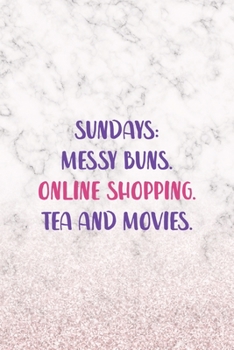 Sundays: Messy Buns. Online Shopping. Tea And Movies.: Notebook Journal Composition Blank Lined Diary Notepad 120 Pages Paperback White Marble Online Shopping