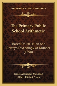 Paperback The Primary Public School Arithmetic: Based On McLellan And Dewey's Psychology Of Number (1898) Book