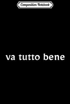 Composition Notebook: VA Tutto Bene Italian  Journal/Notebook Blank Lined Ruled 6x9 100 Pages