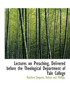 Lectures on Preaching, Delivered Before the Theological Department of Yale College