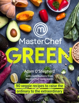 Hardcover Masterchef Green: 90 Veggie Recipes to Raise the Ordinary to the Extraordinary Book