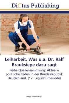 Paperback Leiharbeit. Was u.a. Dr. Ralf Brauksiepe dazu sagt [German] Book