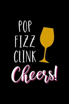 Pop Fizz Clink Cheers: All Purpose 6x9" Blank Lined Notebook Journal Way Better Than A Card Trendy Unique Gift Colorful Cheers