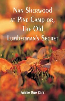 Nan Sherwood at Pine Camp; or, The Old Lumberman's Secret