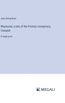 Hardcover Wacousta; a tale of the Pontiac conspiracy; Complet: in large print Book