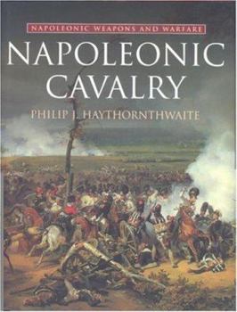 Hardcover Napoleonic Cavalry: Napoleonic Weapons and Warfare Book