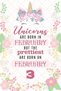 Paperback Unicorns Are Born In February But The Prettiest Are Born On February 3: Cute Blank Lined Notebook Gift for Girls and Birthday Card Alternative for Dau Book