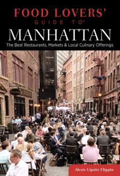 Paperback Food Lovers' Guide to Manhattan: The Best Restaurants, Markets & Local Culinary Offerings Book
