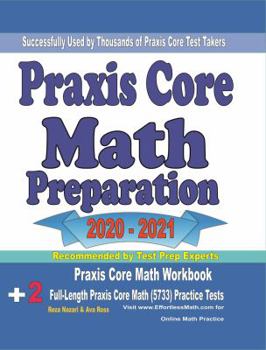 Paperback Praxis Core Math Preparation 2020 - 2021: Praxis Core Math Workbook + 2 Full-Length Praxis Core Math (5733) Practice Tests Book
