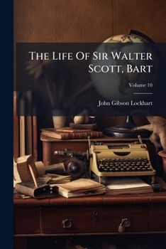 The Life of Sir Walter Scott; 10