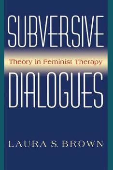 Paperback Subversive Dialogues: Theory in Feminist Therapy Book