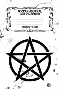 Wiccan Journal Magic Spell Notebook 55 Sheets/110 Pages: Wiccan Logbook Notebook Keep Track Of Your Ritual Spells Perfect Gift For Wicca Casters, Magic Casters, Halloween Spell Book Summoners