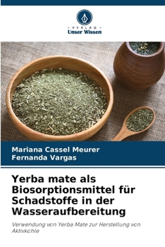Yerba mate als Biosorptionsmittel für Schadstoffe in der Wasseraufbereitung (German Edition)