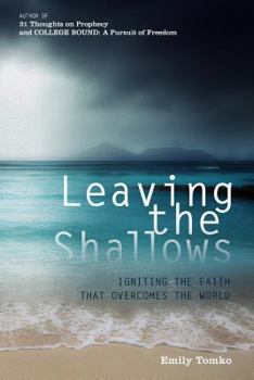 Paperback Leaving the Shallows: igniting the faith that overcomes the world Book