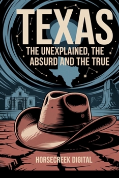 Texas: The Unexplained, The Absurd and The True