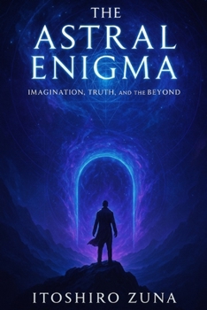 Paperback The Astral Enigma: Imagination, Truth, and the Beyond Book