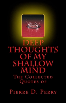 Paperback Deep Thoughts of My Shallow Mind: The Collected Quotes of Book
