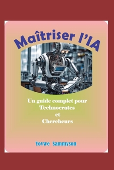 Paperback Maîtriser l'IA: Un guide complet pour les technocrates et les chercheurs [French] Book