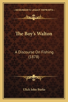 The boy's Walton, a discourse on fishing