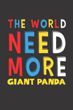 The World Need More Giant Panda: Giant Panda Lovers Funny Gifts Journal Lined Notebook 6x9 120 Pages