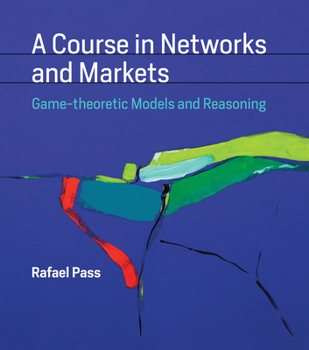 Hardcover A Course in Networks and Markets: Game-Theoretic Models and Reasoning Book