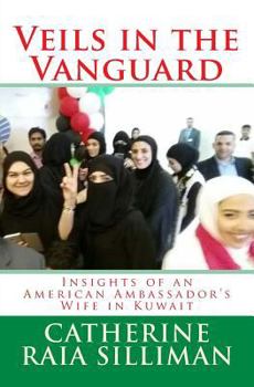 Veils in the Vanguard: Insights of an American Ambassador's Wife in Kuwait